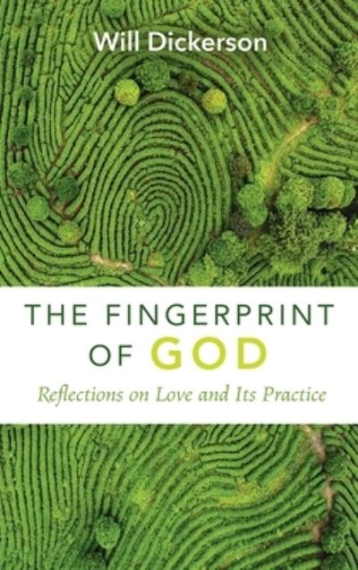 Cover for Will Dickerson · The Fingerprint of God: Reflections on Love and Its Practice (Hardcover Book) (2021)