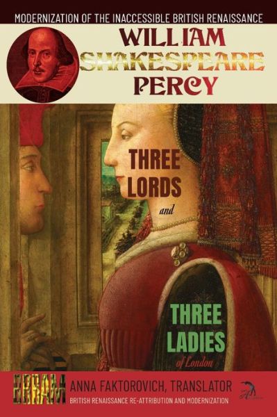 Cover for Anna Faktorovich · Three Lords and Three Ladies of London : British Renaissance Re-Attribution and Modernization Series (Book) (2023)