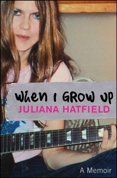 Cover for Juliana Hatfield · When I Grow Up: A Memoir (Paperback Book) (2008)