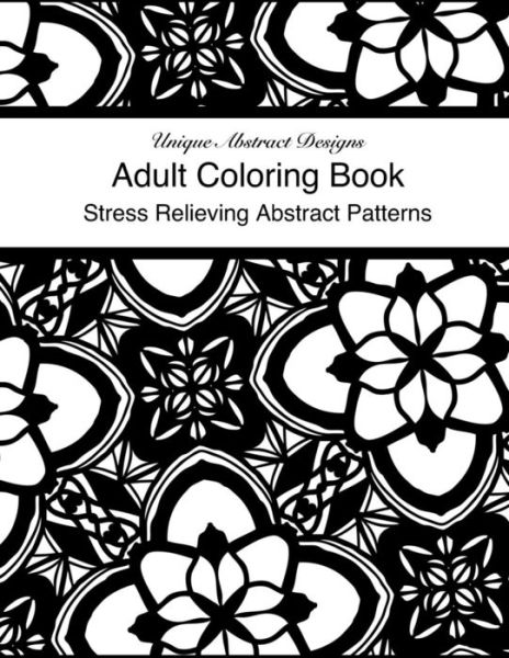 Cover for Ciara Stephanie O'b · Adult Coloring Book Stress Relieving Abstract Designs (Paperback Book) (2018)