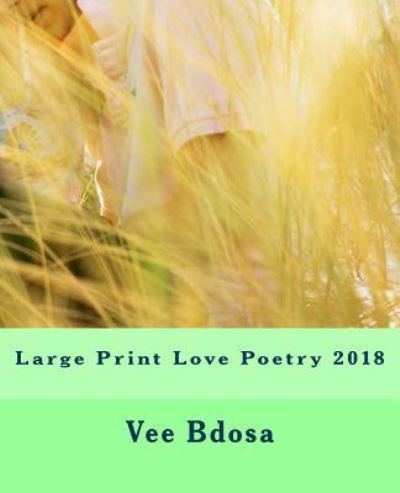 Cover for Vee Bdosa · Large Print Love Poetry 2018 (Paperback Book) (2018)