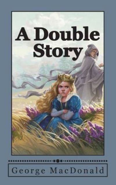A Double Story - George MacDonald - Bøger - Createspace Independent Publishing Platf - 9781721933884 - 26. juni 2018