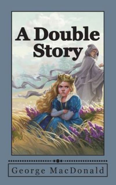 A Double Story - George MacDonald - Książki - Createspace Independent Publishing Platf - 9781721933884 - 26 czerwca 2018