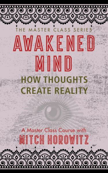 Cover for Mitch Horowitz · Awakened Mind (Master Class Series): How Thoughts Create Reality (Paperback Bog) (2019)