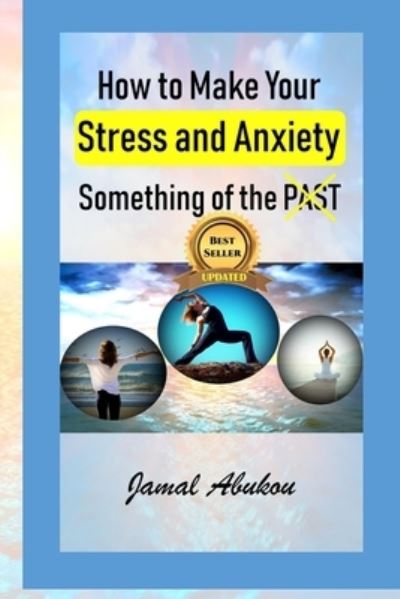 Cover for Jamal Abukou · How to Make Your Stress and Anxiety Something of the PAST (Paperback Book) (2018)