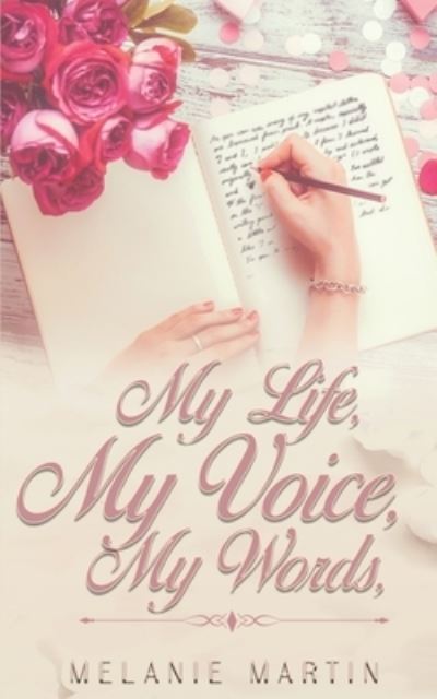 My Life, My Voice, My Words - Melanie Martin - Kirjat - Writer's Block LLC - 9781734720884 - tiistai 1. joulukuuta 2020