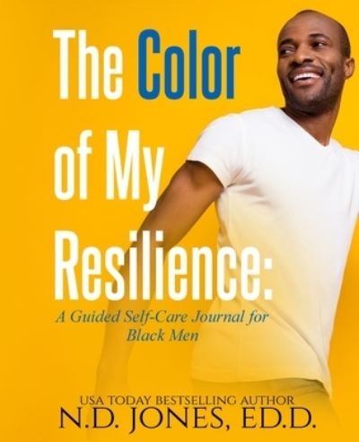 Cover for N D Jones · The Color of My Resilience: A Guided Self-Care Journal for Black Men - Resilience (Paperback Bog) (2021)