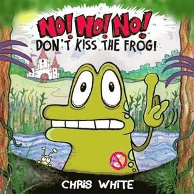 Cover for Chris White · No! No! No! Don't Kiss The Frog (Paperback Book) (2022)