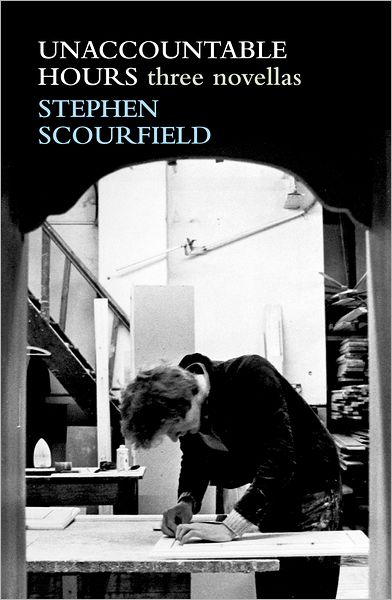 Cover for Stephen Scourfield · Unaccountable Hours: Three Novellas (Paperback Book) (2012)