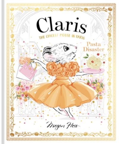 Megan Hess · Claris: Pasta Disaster: Claris: The Chicest Mouse in Paris - Claris (Hardcover Book) (2023)