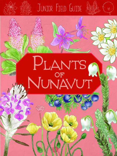 Cover for Carolyn Mallory · Junior Field Guide: Plants of Nunavut: English Edition - Junior Field Guides (Paperback Book) [English edition] (2022)