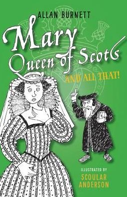 Cover for Allan Burnett · Mary Queen of Scots and All That - The and All That Series (Paperback Book) (2016)