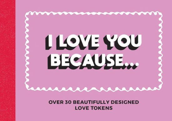 Cover for Summersdale Publishers · I Love You Because…: Over 30 Beautifully Designed Love Tokens (Paperback Book) (2019)