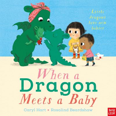 When a Dragon Meets a Baby - When a Dragon - Caryl Hart - Kirjat - Nosy Crow Ltd - 9781788008884 - torstai 6. toukokuuta 2021