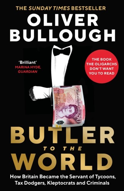 Cover for Oliver Bullough · Butler to the World: How Britain became the servant of tycoons, tax dodgers, kleptocrats and criminals (Paperback Book) [Main edition] (2023)