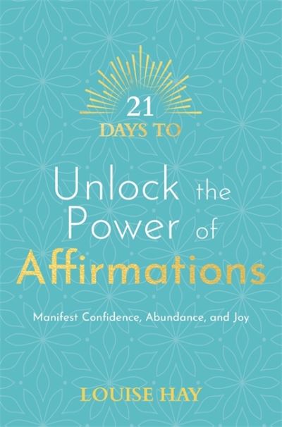 Cover for Louise Hay · 21 Days to Unlock the Power of Affirmations: Manifest Confidence, Abundance and Joy - 21 Days series (Paperback Book) (2022)