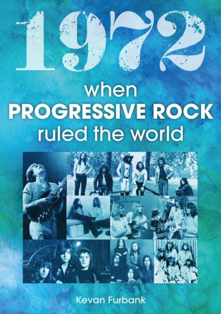 Cover for Kevan Furbank · 1972: When Progressive Rock Ruled The World (Paperback Book) (2023)