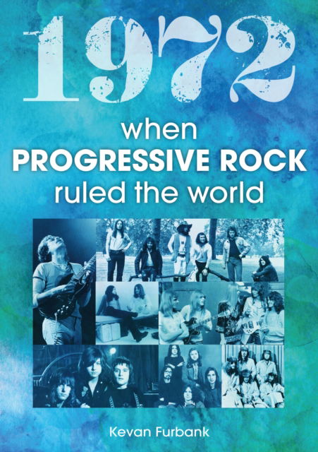 Cover for Kevan Furbank · 1972: When Progressive Rock Ruled The World (Pocketbok) (2023)