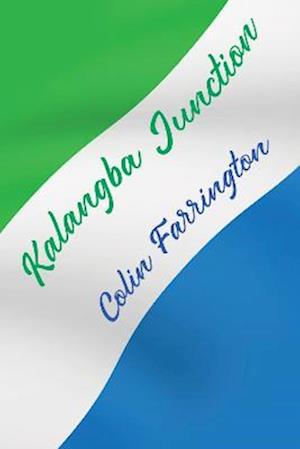 Kalangba Junction - Colin Farrington - Books - Pegasus Elliot Mackenzie Publishers - 9781800162884 - June 30, 2022
