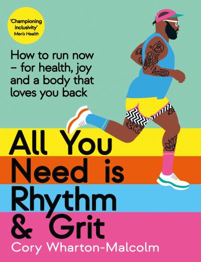 All You Need is Rhythm and Grit: How to run now, for health, joy and a body that loves you back - Cory Wharton-Malcolm - Kirjat - Profile Books Ltd - 9781800810884 - torstai 11. tammikuuta 2024