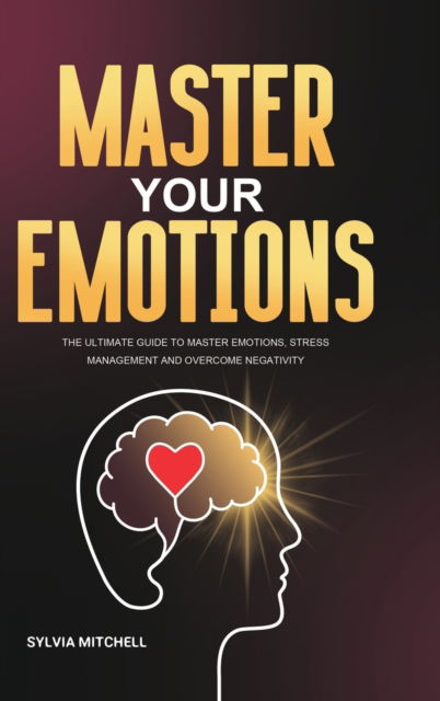 Cover for Sylvia Mitchell · Master Your Emotions (Hardcover Book) (2020)