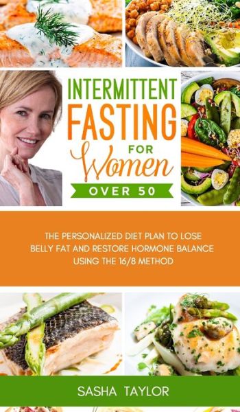 Cover for Sasha Taylor · Intermittent Fasting for Women Over 50: The Personalized Diet Plan to Lose Belly Fat and Restore Hormone Balance Using the 16/8 Method (Gebundenes Buch) (2021)