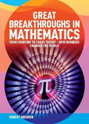 Cover for Snedden, Robert (Author) · Great Breakthroughs in Mathematics: From Counting to Chaos Theory - How Numbers Changed the World - Great Breakthroughs (Hardcover Book) (2020)