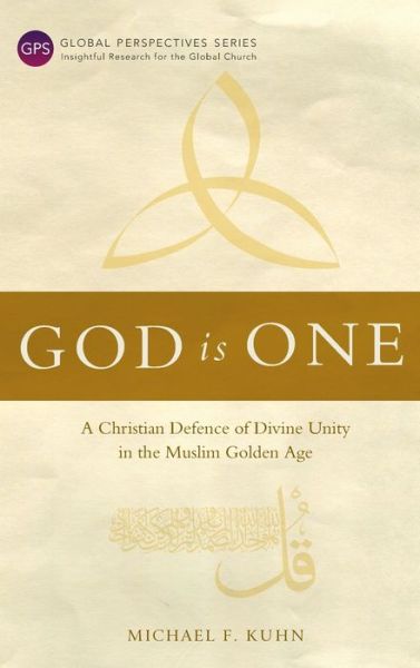 Cover for Michael F Kuhn · God Is One: A Christian Defence of Divine Unity in the Muslim Golden Age (Gebundenes Buch) (2019)