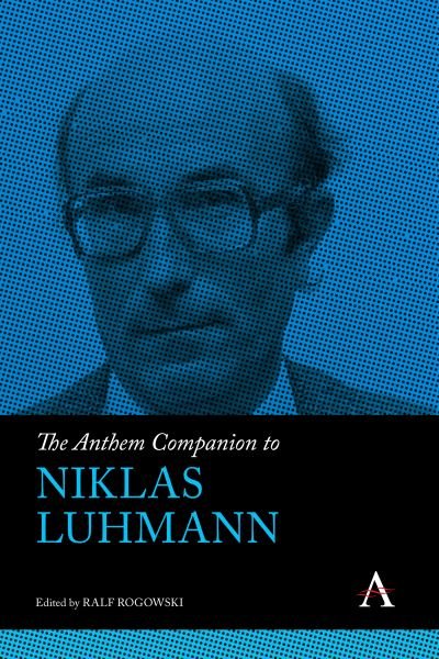 Cover for Rogowski, Ralf (Ed) · The Anthem Companion to Niklas Luhmann - Anthem Companions to Sociology (Hardcover bog) (2023)