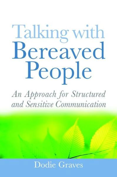 Talking With Bereaved People: An Approach for Structured and Sensitive Communication - Dodie Graves - Livros - Jessica Kingsley Publishers - 9781843109884 - 15 de setembro de 2009