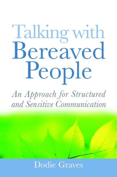 Talking With Bereaved People: An Approach for Structured and Sensitive Communication - Dodie Graves - Bøker - Jessica Kingsley Publishers - 9781843109884 - 15. september 2009