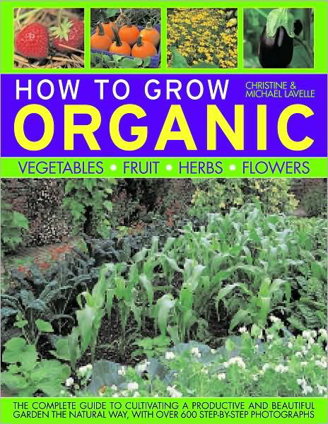 Cover for Christine Lavelle · How to Grow Organic Vegetables, Fruit, Herbs and Flowers (Taschenbuch) (2008)