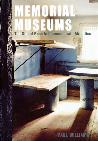 Memorial Museums: The Global Rush to Commemorate Atrocities - Paul Williams - Bücher - Bloomsbury Publishing PLC - 9781845204884 - 1. Dezember 2007