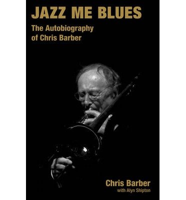 Chris Barber · Jazz Me Blues: The Autobiography of Chris Barber - Popular Music History (Hardcover Book) (2014)