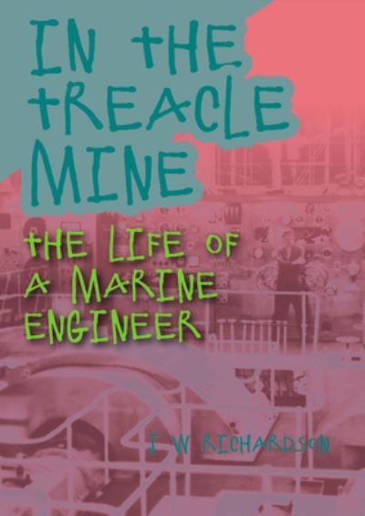 Cover for J W Richardson · In the Treacle Mine: The Life of a Marine Engineer (Paperback Book) (2021)