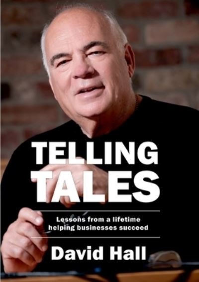 Cover for David Hall · Telling Tales: Lessons Learned from a Lifetime Helping Businesses Succeed (Taschenbuch) (2020)