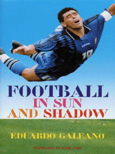 Cover for Eduardo Galeano · Football in Sun and Shadow: An Emotional History of World Cup Football (Hardcover Book) (1997)