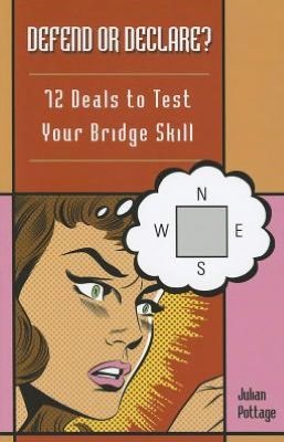 Julian Pottage · Defend or Declare: 72 Deals to Test Your Bridge Skill (Paperback Book) (2012)