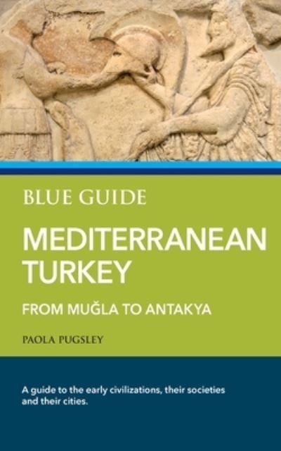 Cover for Paola Pugsley · Blue Guide Mediterranean Turkey: From Mu&amp;#287; la to Antakya (Paperback Book) (2020)