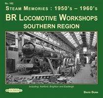 Cover for David Dunn · BR Locomotive Workshops Southern Region  Steam Memories : 1950's-1960's: including ; Ashford, Brighton &amp; Eastleigh - Steam Memories : 1950's-1960's (Paperback Book) (2018)