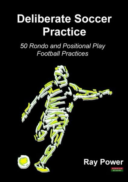 Deliberate Soccer Practice - Ray Power - Bøker - Bennion Kearny Limited - 9781910515884 - 12. november 2021