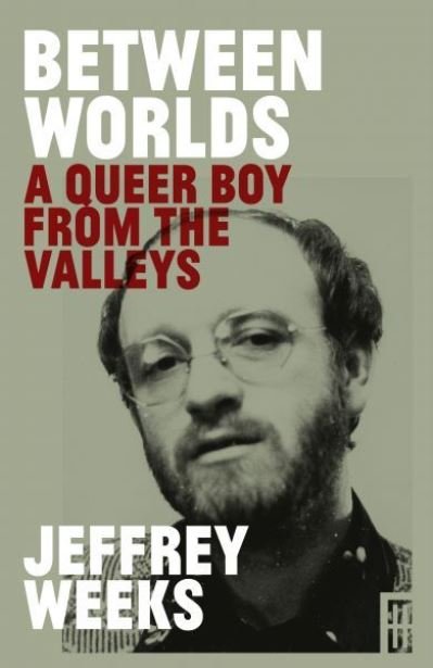 Cover for Jeffrey Weeks · Between Worlds: A Queer Boy from the Valleys (Hardcover bog) (2021)