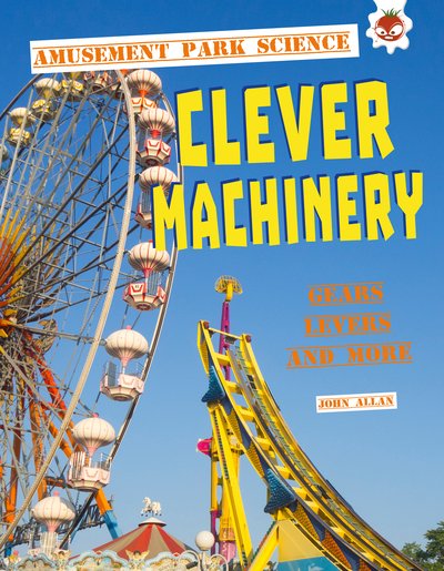 Cover for John Allan · Clever Machinery: Amusement Park Science - Amusement Park Science (Paperback Book) (2020)