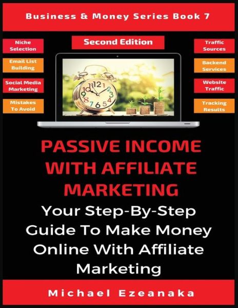 Cover for Michael Ezeanaka · Passive Income With Affiliate Marketing: Your Step-By-Step Guide To Make Money Online With Affiliate Marketing - Business &amp; Money (Paperback Book) (2019)