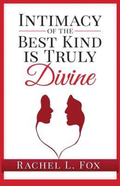 Cover for Rachel L Fox · Intimacy of the Best Kind Is Truly Divine (Paperback Book) (2015)