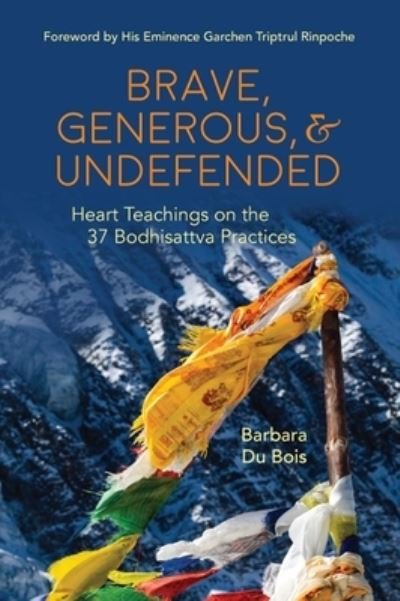 Cover for Du Bois, Barbara (Barbara Du Bois) · Brave, Generous, &amp; Undefended: Heart Teachings on the 37 Bodhisattva Practices (Pocketbok) (2024)