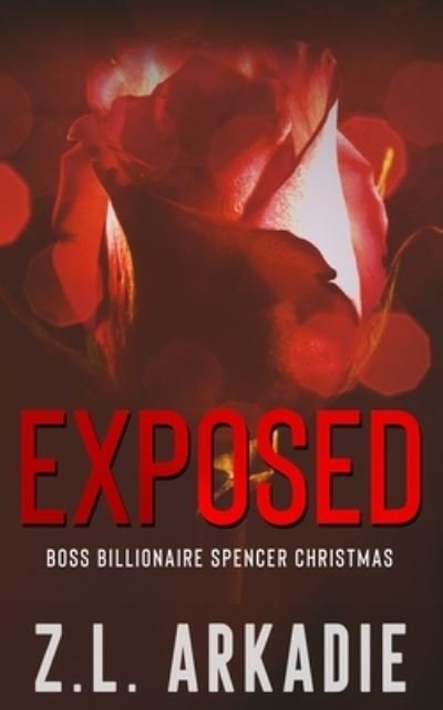 Cover for Z L Arkadie · Exposed: Boss Billionaire Spencer Christmas - The Billionaire Christmas Brothers (Taschenbuch) (2020)
