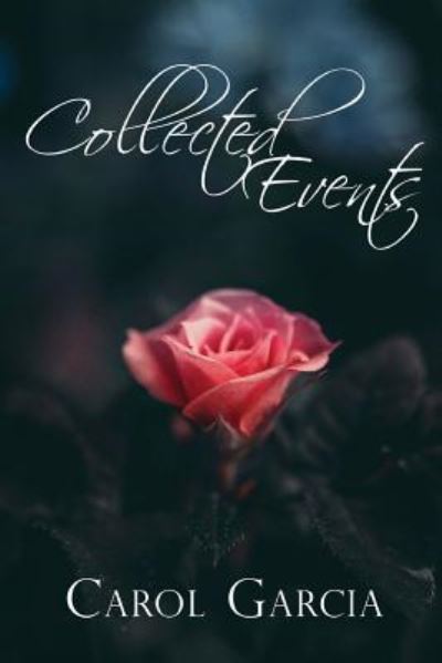 Collected Events - Carol Garcia - Books - Zeta Publishing Inc - 9781947191884 - May 22, 2018