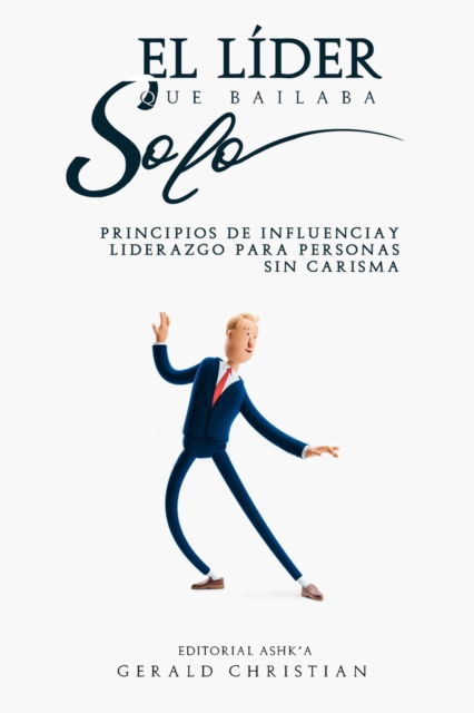 El lider que bailaba solo - Gerald Christian - Livres - Gerald Christian David Confienza Huamani - 9781951725884 - 16 mai 2020