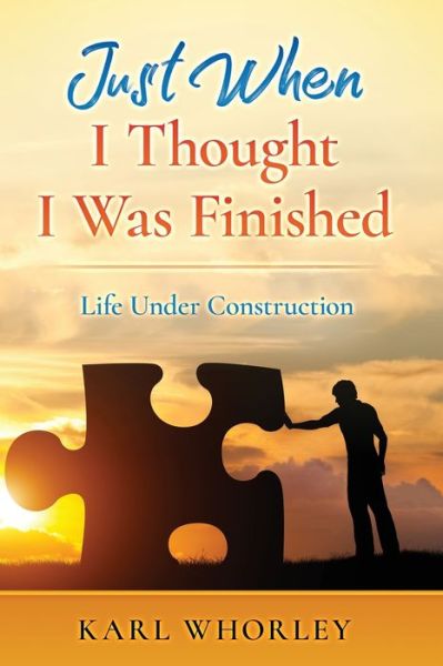 Cover for Karl Whorley · Just When I Thought I Was Finished: Life Under Construction (Paperback Book) (2021)